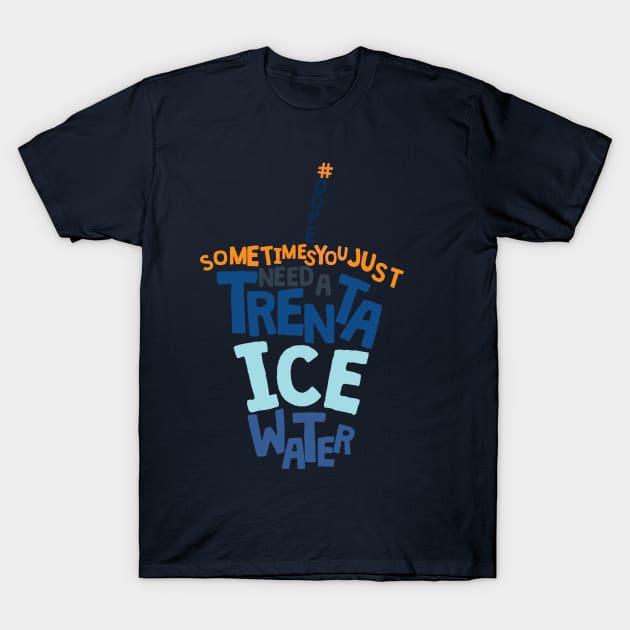 Trenta Ice Water T-Shirt by duckssucks